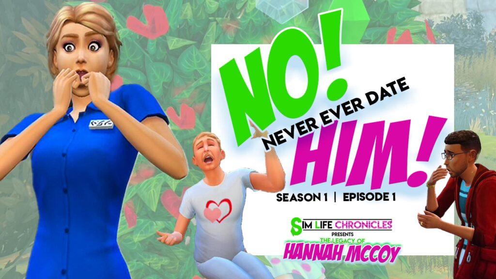 The Legacy of Hannah McCoy, a Sims 4 Story - Season 1, Episode 1 "No! Never Ever Date Him!"