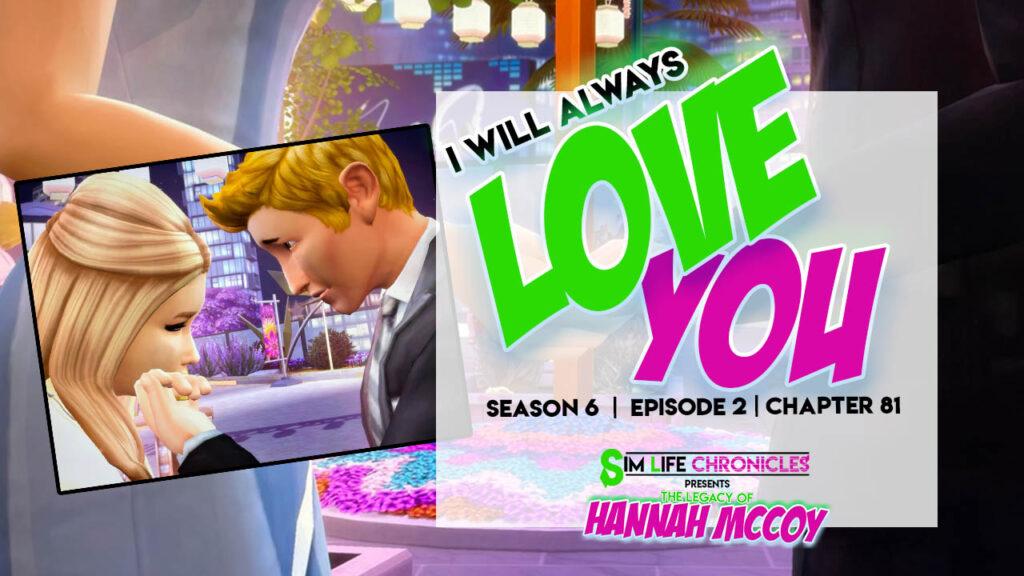 Sim Life Chronicles The Legacy of Hannah McCoy, Season 6, episode 2, chapter 81 "I Will Always Love You"