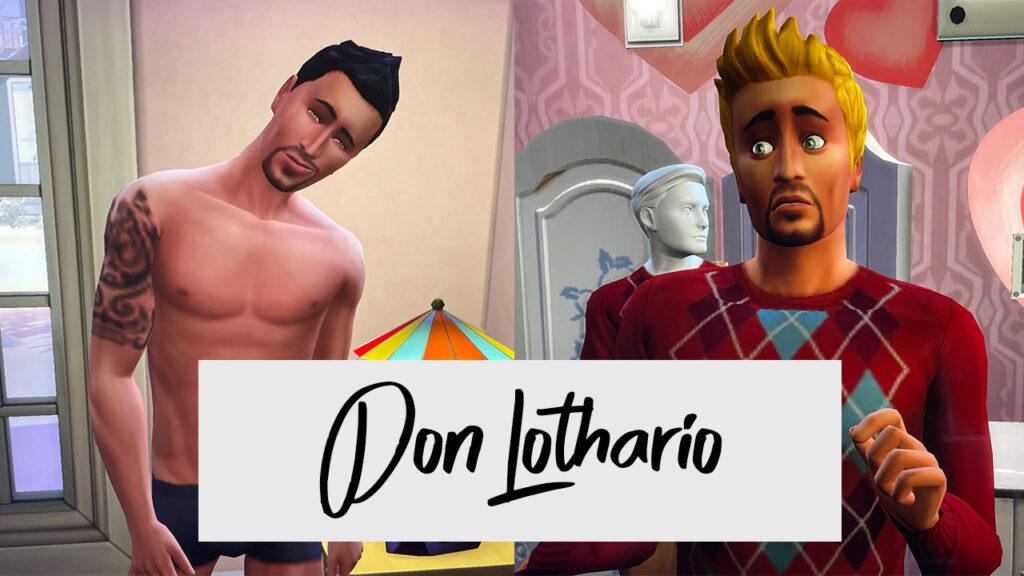 Don Lothario Sims 4 Base Game. From womanizer to pyromaniac, from narcissist to antihero, Don's path of redemption continues to be fine and wobbly line.
